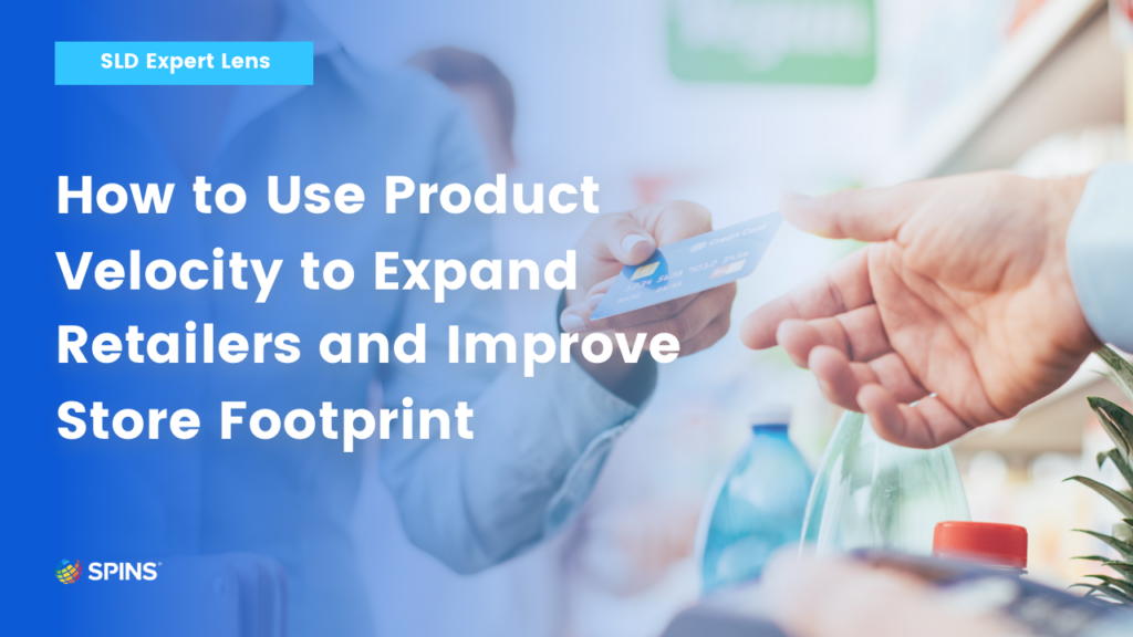 How to Use Product Velocity to Expand Retailers and Improve Store Footprint
