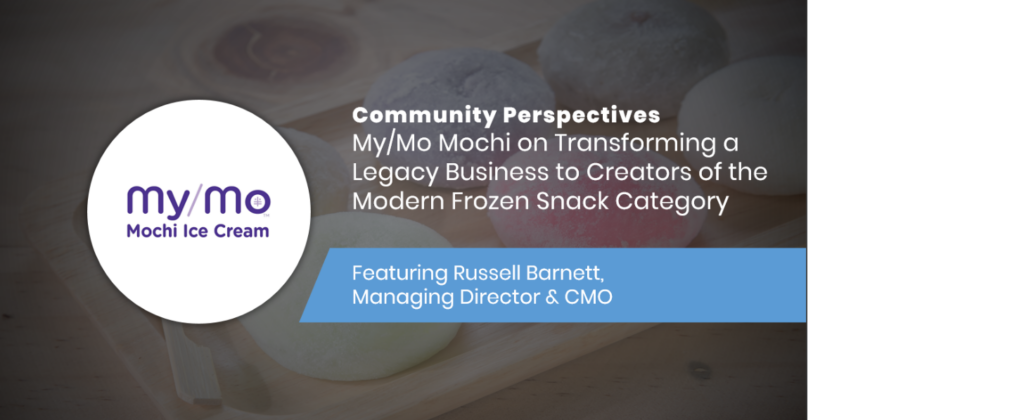 My/Mo Mochi on Transforming a Legacy Business to Creators of the Modern Frozen Snack Category
